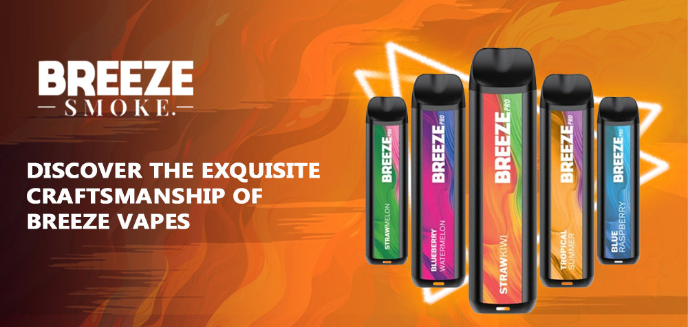Discover the Exquisite Craftsmanship of Breeze Vapes: Elevating Vaping Standards