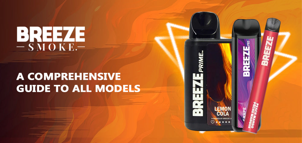 Breeze Disposable Vapes: A Comprehensive Guide to All Models