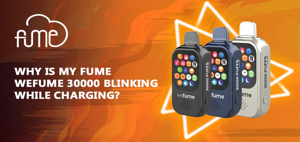 Why Is My Fume WeFume 30000 Blinking While Charging?