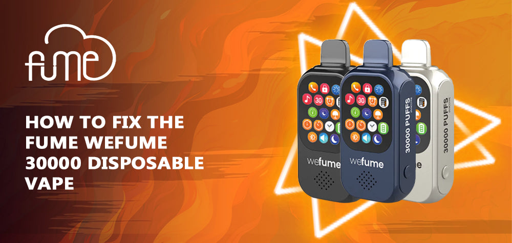 How to Fix the Fume WeFume 30000 Disposable Vape How to Fix the Fume WeFume 30000 Disposable Vape