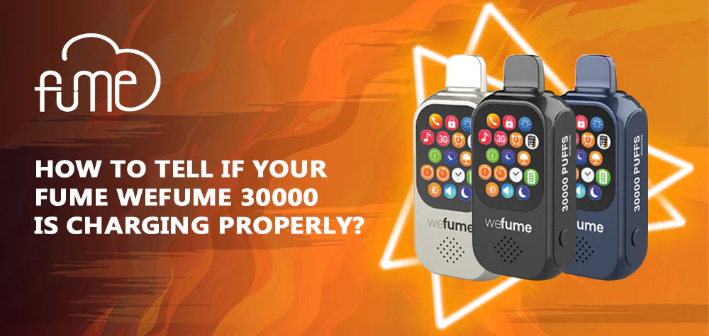 How to Tell If Your Fume WeFume 30000 Is Charging Properly?