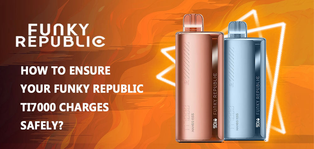 How To Ensure Your Funky Republic Ti7000 Charges Safely?