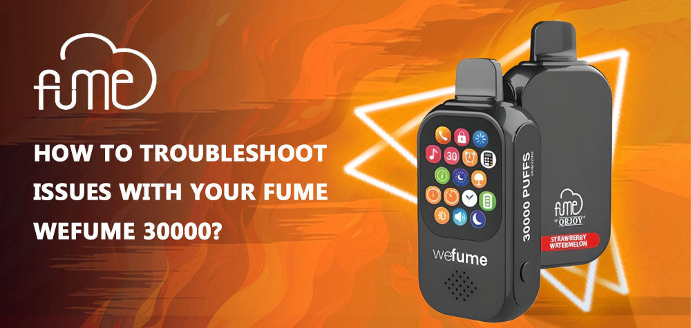 How to Troubleshoot Issues With Your Fume WeFume 30000?