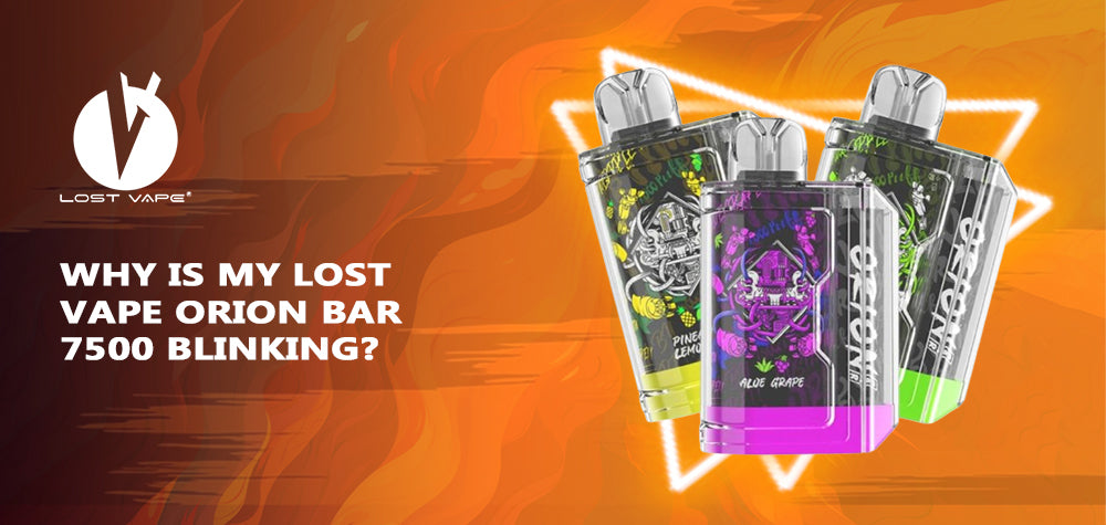 Why Is My Lost Vape Orion Bar 7500 Blinking?