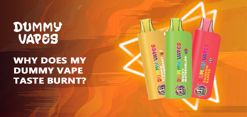 Why Does My Dummy Vape Taste Burnt?