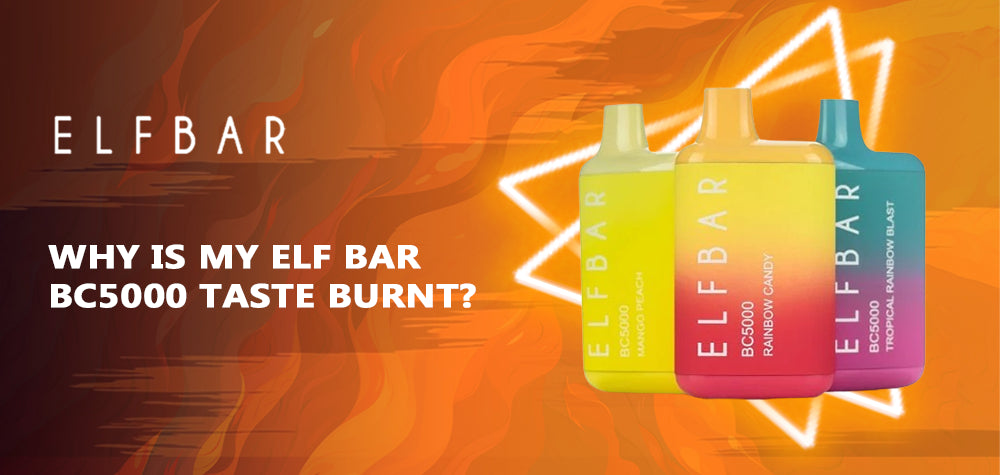 Why does My Elf Bar BC5000 Taste Burnt?