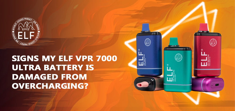 What Are The Signs My ELF VPR 7000 Ultra Battery Is Damaged from Overcharging?