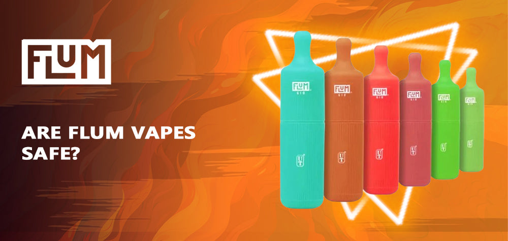 Are Flum Vapes Safe?