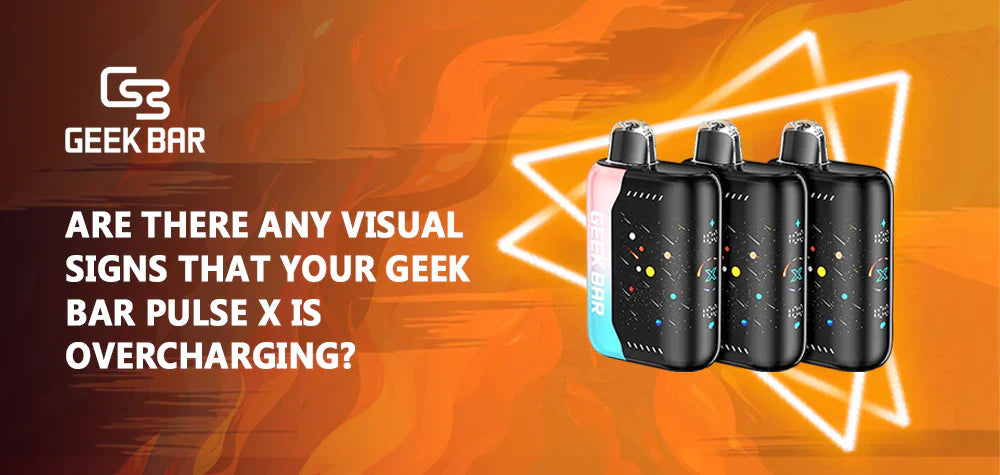 Are There Any Visual Signs That Your Geek Bar Pulse X Is Overcharging?