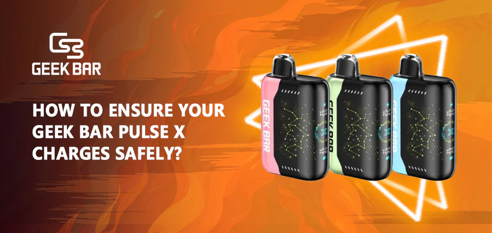 How To Ensure Your Geek Bar Pulse X Charges Safely?