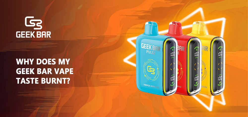 Why Does My Geek Bar Vape Taste Burnt? Why Does My Geek Bar Vape Taste Burnt?