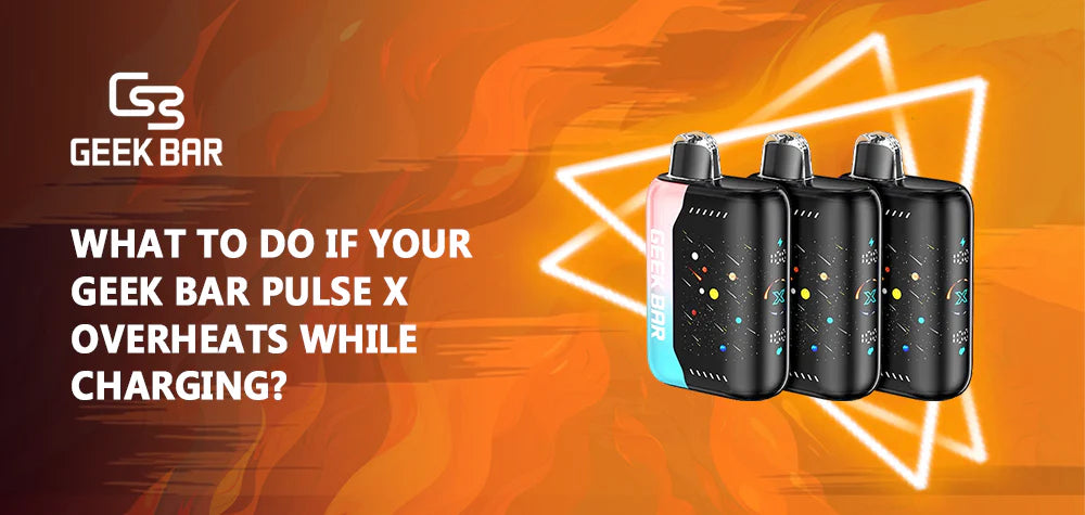 What To Do If Your Geek Bar Pulse X Overheats While Charging? What To Do If Your Geek Bar Pulse X Overheats While Charging?