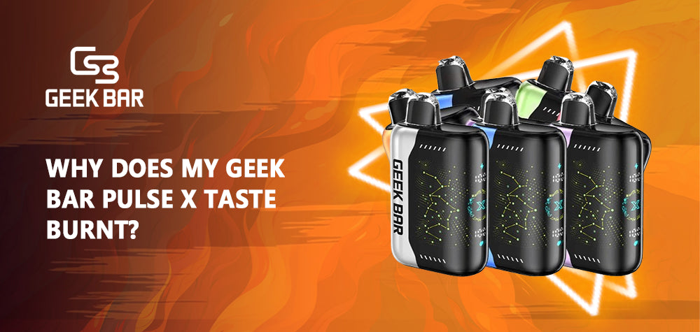 Why Does My Geek Bar Pulse X Taste Burnt?