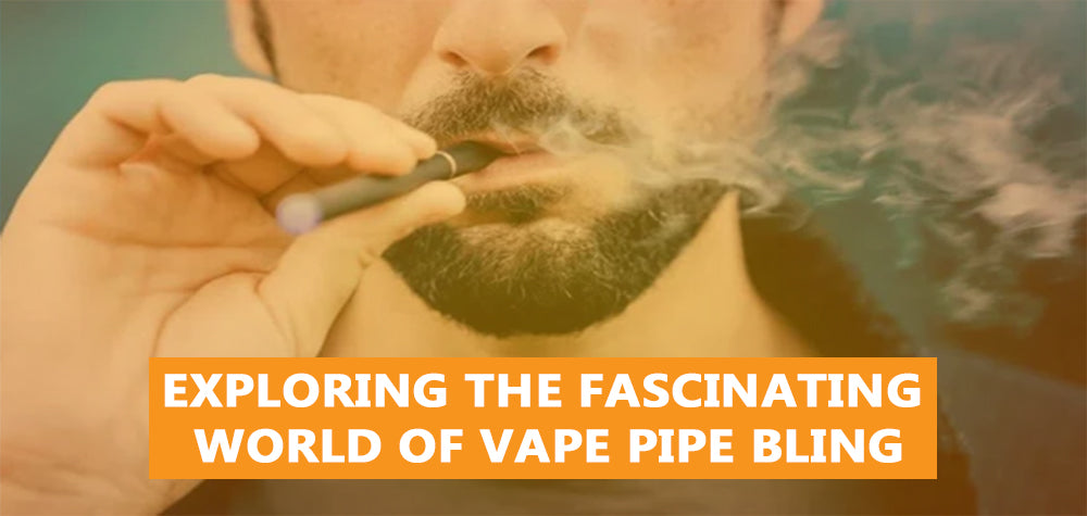 Enhancing Your Vaping Experience: Exploring the Fascinating World of Vape Pipe Bling