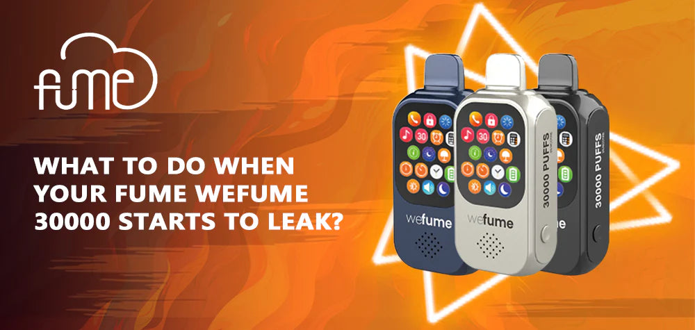 What To Do When Your Fume WeFume 30000 Starts to Leak?