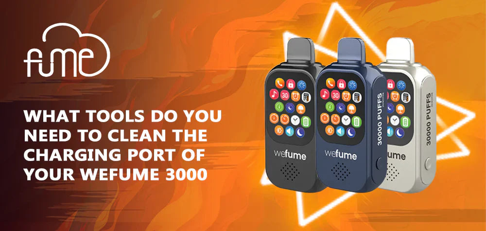 What Tools Do You Need To Clean The Charging Port Of Your Fume WeFume 30000?