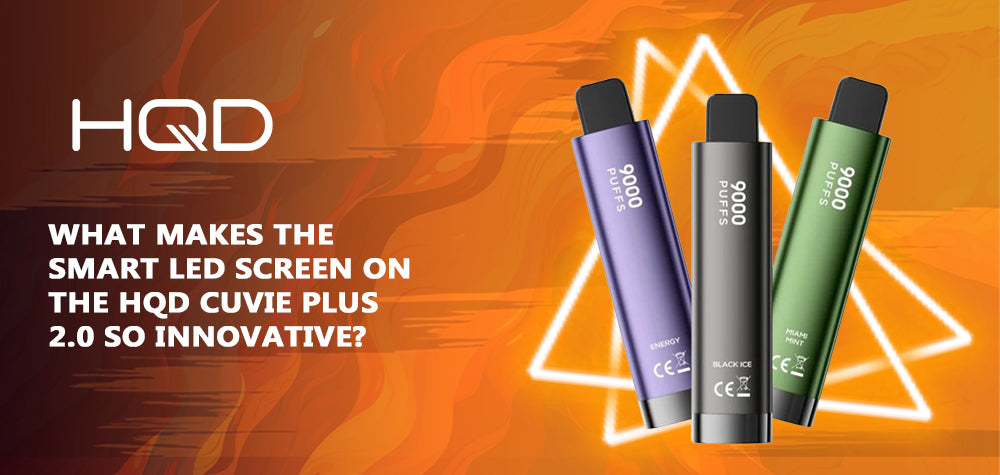 What Makes the Smart LED Screen on the HQD Cuvie Plus 2.0 So Innovative?