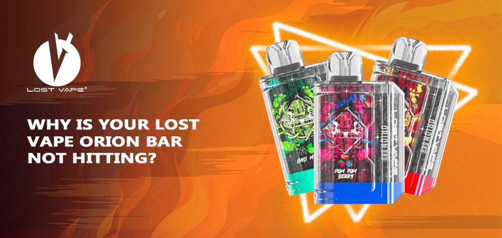 Why is Your Lost Vape Orion Bar Not Hitting?