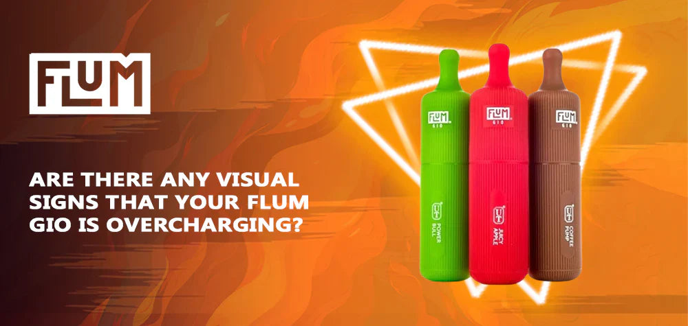 Are There Any Visual Signs That Your Flum Gio is Overcharging?