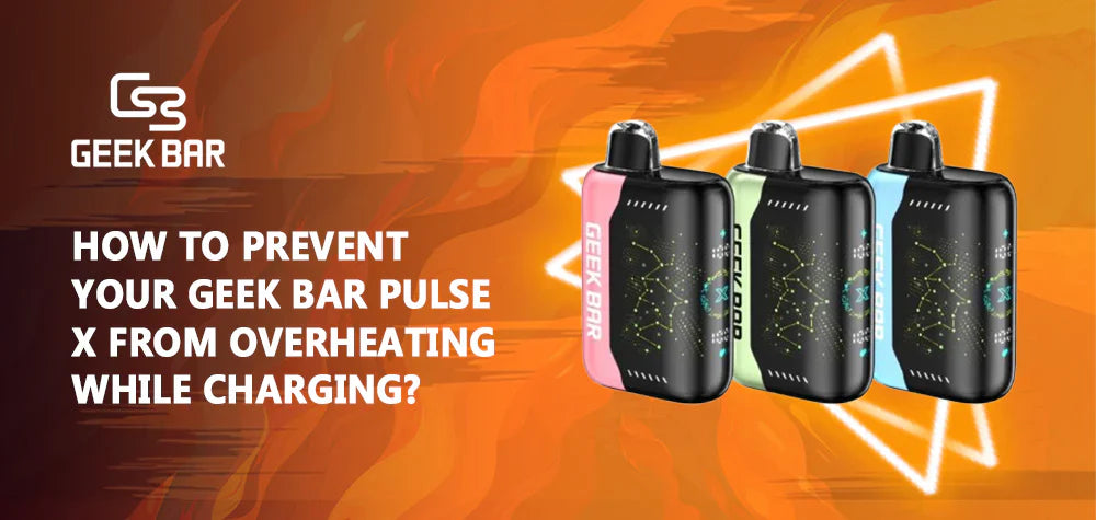 How To Prevent Your Geek Bar Pulse X From Overheating While Charging?